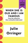 When She Is Old and I Am Famous - Julie Orringer - 9781101970119