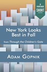 New York Looks Best in Fall - Adam Gopnik - 9781101972564