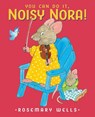 You Can Do It, Noisy Nora! - Rosemary Wells - 9781101999233