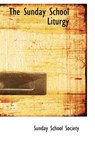 The Sunday School Liturgy - Sunday School Society - 9781103574636