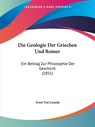 Die Geologie Der Griechen Und Romer - Ernst Von Lasaulx - 9781104088804