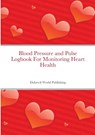 Blood Pressure and Pulse Logbook For Monitoring Heart Health - Dubreck World Publishing - 9781105711794