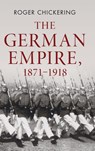 The German Empire, 1871–1918 - Roger (Georgetown University Chickering - 9781107026742