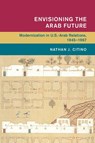 Envisioning the Arab Future - Nathan J. (Rice University Citino - 9781107036628
