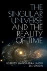 The Singular Universe and the Reality of Time - Roberto Mangabeira (Harvard Law School Unger ; Lee Smolin - 9781107074064