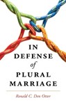 In Defense of Plural Marriage - Ronald C. (California Polytechnic State University) Den Otter - 9781107087712