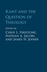 Kant and the Question of Theology - Chris L. (Trinity International University Firestone ; Nathan A. (University of Kentucky) Jacobs ; James H. (Northern Arizona University) Joiner - 9781107116818