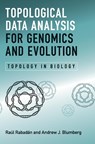 Topological Data Analysis for Genomics and Evolution - Raul (Columbia University Rabadan ; Andrew J. (University of Texas Blumberg - 9781107159549