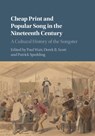 Cheap Print and Popular Song in the Nineteenth Century - PAUL (MONASH UNIVERSITY,  Victoria) Watt ; Derek B. (University of Leeds) Scott ; Patrick (Monash University, Victoria) Spedding - 9781107159914