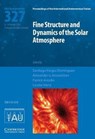 Fine Structure and Dynamics of the Solar Photosphere (IAU S327) - Santiago Vargas Dominguez ; Alexander G. (New York Institute of Technology) Kosovichev ; Patrick (University of St Andrews Antolin - 9781107170049