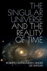 The Singular Universe and the Reality of Time - Roberto Mangabeira (Harvard Law School Unger ; Lee Smolin - 9781107423985