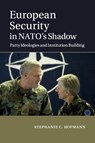 European Security in NATO's Shadow - Stephanie C. Hofmann - 9781107521735