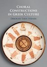 Choral Constructions in Greek Culture - DEBORAH TARN (COLUMBIA UNIVERSITY,  New York) Steiner - 9781107527577