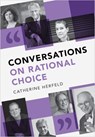 Conversations on Rational Choice - Catherine (Leibniz Universitat Hannover) Herfeld - 9781107547643