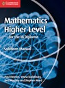 Mathematics for the IB Diploma Higher Level Solutions Manual - Paul Fannon ; Vesna Kadelburg ; Ben Woolley ; Stephen Ward - 9781107579378