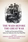 The Wars before the Great War - Dominik (Rheinische Friedrich-Wilhelms-Universitat Bonn) Geppert ; William (University College Dublin) Mulligan ; Andreas (Rheinische Friedrich-Wilhelms-Universitat Bonn) Rose - 9781107636712