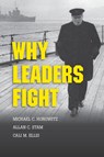 Why Leaders Fight - Michael C. (University of Pennsylvania) Horowitz ; Allan C. (University of Virginia) Stam ; Cali M. (University of Michigan Ellis - 9781107655676