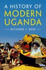 A History of Modern Uganda - Richard J. (School of Oriental and African Studies Reid - 9781107671126