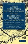 A True Description of Three Voyages by the North-East towards Cathay and China - Gerrit de Veer ; Charles T. Beke ; William Phillip - 9781108008464