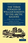 Three Voyages of William Barents to the Arctic Regions (1594, 1595, and 1596) - Gerrit de Veer - 9781108011464