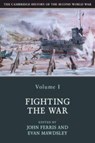 The Cambridge History of the Second World War: Volume 1, Fighting the War - John (University of Calgary) Ferris ; Evan (University of Glasgow) Mawdsley - 9781108406383