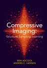 Compressive Imaging: Structure, Sampling, Learning - Ben (Simon Fraser University Adcock ; Anders C. (University of Cambridge) Hansen - 9781108421614