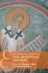 The Cambridge Companion to the Apostolic Fathers - Michael F. Bird ; Scott Harrower - 9781108429535