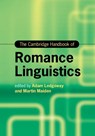 The Cambridge Handbook of Romance Linguistics - Adam (University of Cambridge) Ledgeway ; Martin (University of Oxford) Maiden - 9781108454506
