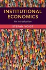 Institutional Economics - Stefan (Universitat Hamburg) Voigt - 9781108461085