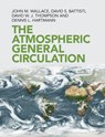 The Atmospheric General Circulation - John M. (University of Washington) Wallace ; David S. (University of Washington) Battisti ; David W. J. (Colorado State University) Thompson ; Dennis L. (University of Washington) Hartmann - 9781108474245