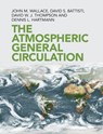 The Atmospheric General Circulation - John M. (University of Washington) Wallace ; David S. (University of Washington) Battisti ; David W. J. (Colorado State University) Thompson ; Dennis L. (University of Washington) Hartmann - 9781108474245