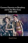 German Operetta on Broadway and in the West End, 1900-1940 - Derek B. (University of Leeds) Scott - 9781108484589