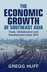 The Economic Growth of Southeast Asia - Gregg (University of Oxford) Huff - 9781108487429
