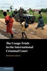 The Congo Trials in the International Criminal Court - RICHARD (BRANDEIS UNIVERSITY,  Massachusetts) Gaskins - 9781108488013