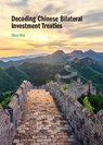 Decoding Chinese Bilateral Investment Treaties - SHEN (SHANGHAI JIAO TONG UNIVERSITY,  China) Wei - 9781108490986