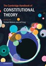 The Cambridge Handbook of Constitutional Theory - Richard (University College London) Bellamy ; Jeff (University College London) King - 9781108491310
