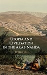 Utopia and Civilisation in the Arab Nahda - Peter Hill - 9781108491662