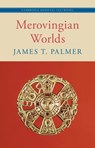 Merovingian Worlds - James T. (University of St Andrews Palmer - 9781108493611