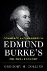 Commerce and Manners in Edmund Burke's Political Economy - Gregory M. (Yale University Collins - 9781108702409