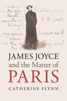 James Joyce and the Matter of Paris - Catherine (University of California Flynn - 9781108707329