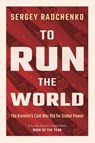 To Run the World - Sergey (Johns Hopkins University SAIS Europe) Radchenko - 9781108708593