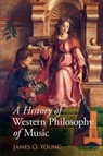 A History of Western Philosophy of Music - James O. (University of Victoria Young - 9781108721936