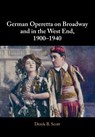 German Operetta on Broadway and in the West End, 1900-1940 - Derek B. (University of Leeds) Scott - 9781108723329
