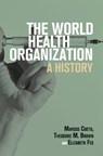 The World Health Organization - Marcos Cueto ; Theodore M. (University of Rochester Brown ; Elizabeth Fee - 9781108728843