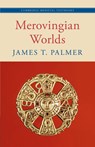 Merovingian Worlds - James T. (University of St Andrews Palmer - 9781108737593