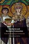 Eucharist and Receptive Ecumenism - Kimberly Hope (University of Notre Dame Belcher - 9781108813365