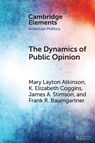 The Dynamics of Public Opinion - Mary Layton (University of North Carolina Atkinson ; K. Elizabeth (Colorado College) Coggins ; James A. (University of North Carolina Stimson ; Frank R. (University of North Carolina Baumgartner - 9781108819114