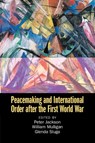 Peacemaking and International Order after the First World War - Peter (University of Glasgow) Jackson ; William (University College Dublin) Mulligan ; Glenda (European University Institute Sluga - 9781108827348