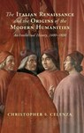 The Italian Renaissance and the Origins of the Modern Humanities - Christopher S. (The Johns Hopkins University Celenza - 9781108833400