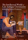 The Intellectual World of Late Antique Christianity - Lewis (University of Durham and Australian Catholic University Ayres ; Michael W. (Australian Catholic University Champion ; Matthew R. (Australian Catholic University Crawford - 9781108835299